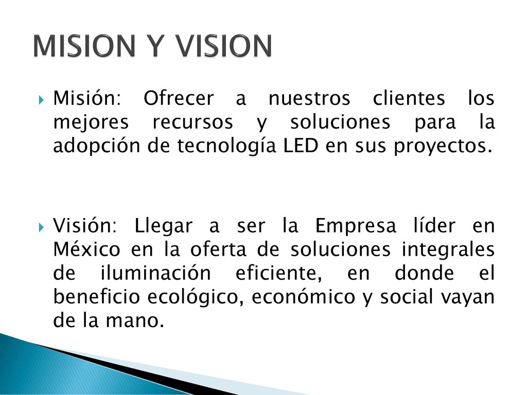 MISION Y VISION Misión: Ofrecer a nuestros clientes los mejores recursos y soluciones para la adopción de tecnología LED en sus proyectos.