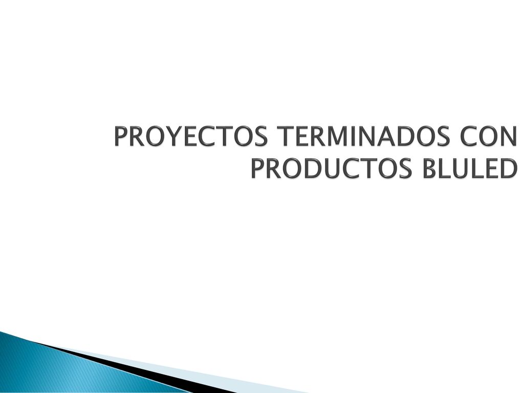 PROYECTOS TERMINADOS CON PRODUCTOS BLULED