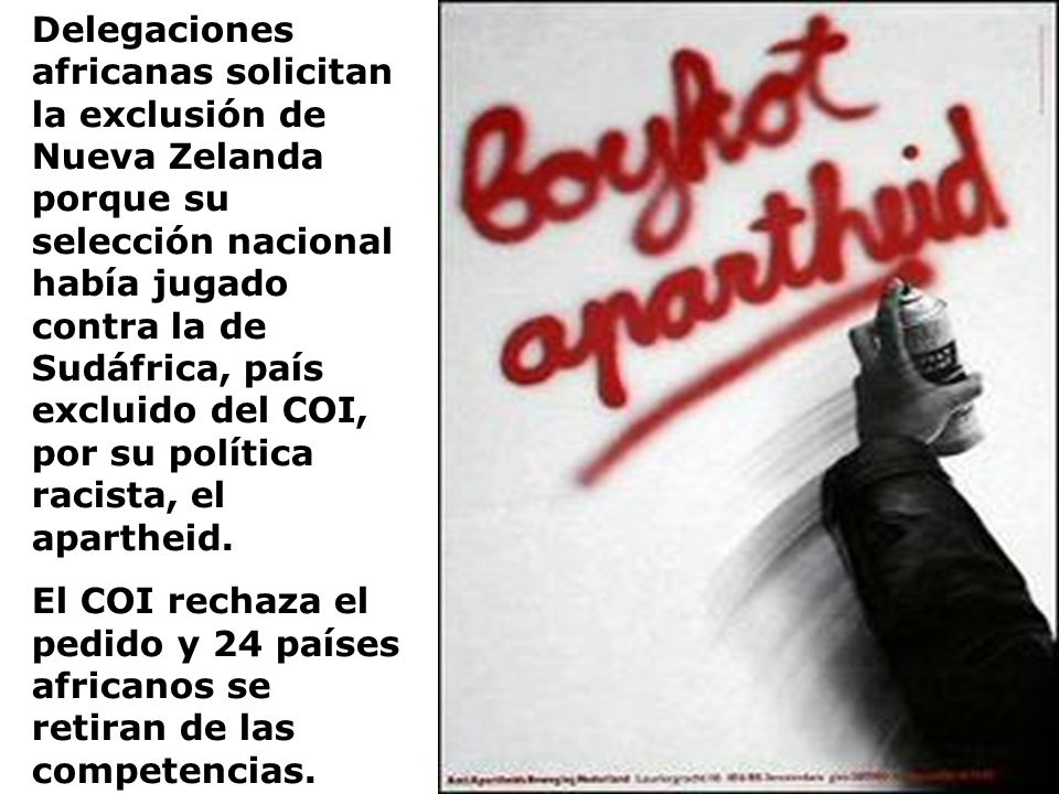 Delegaciones africanas solicitan la exclusión de Nueva Zelanda porque su selección nacional había jugado contra la de Sudáfrica, país excluido del COI, por su política racista, el apartheid.