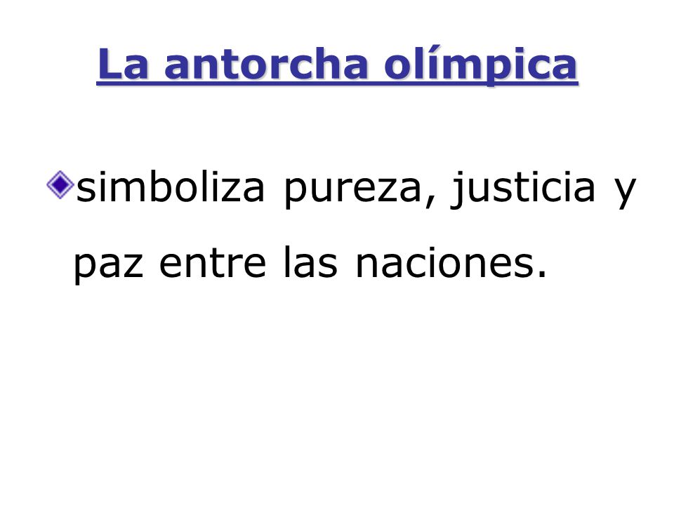 La antorcha olímpica simboliza pureza, justicia y paz entre las naciones.