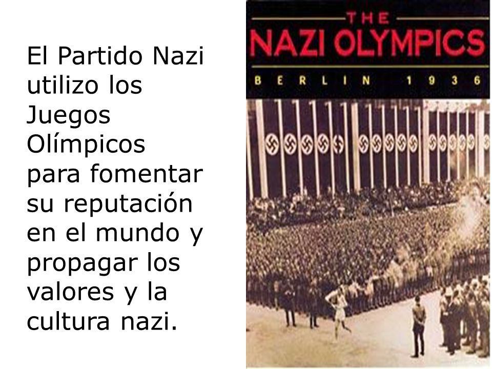 El Partido Nazi utilizo los Juegos Olímpicos para fomentar su reputación en el mundo y propagar los valores y la cultura nazi.
