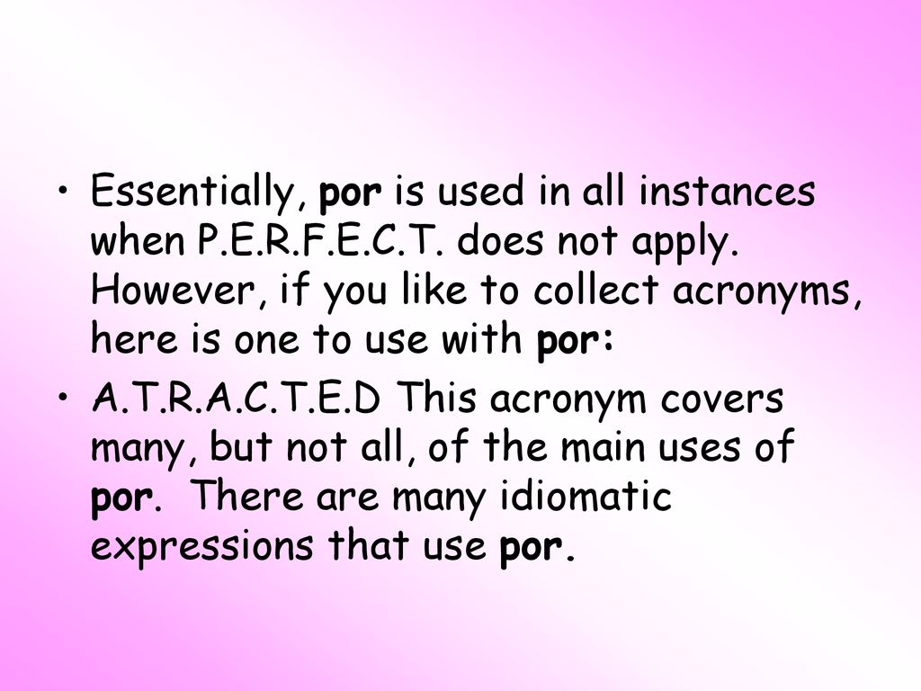Essentially, por is used in all instances when P. E. R. F. E. C. T