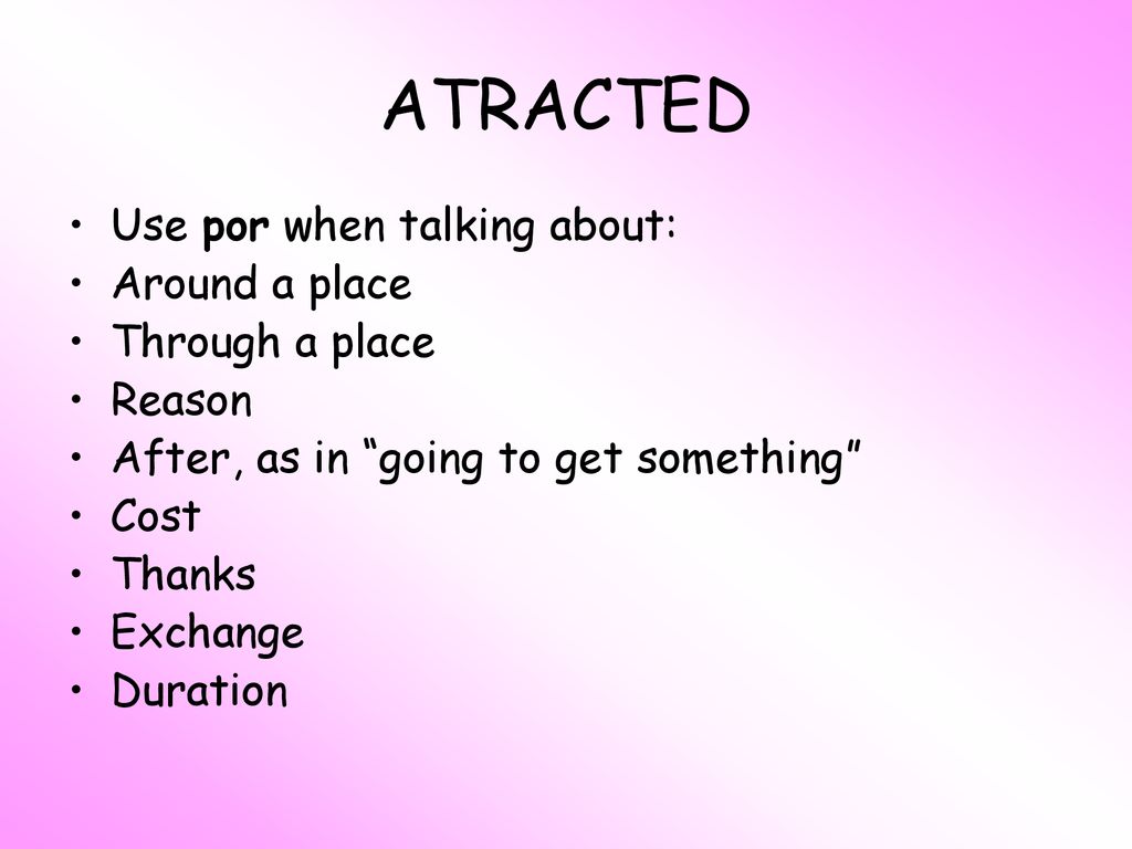 ATRACTED Use por when talking about: Around a place Through a place