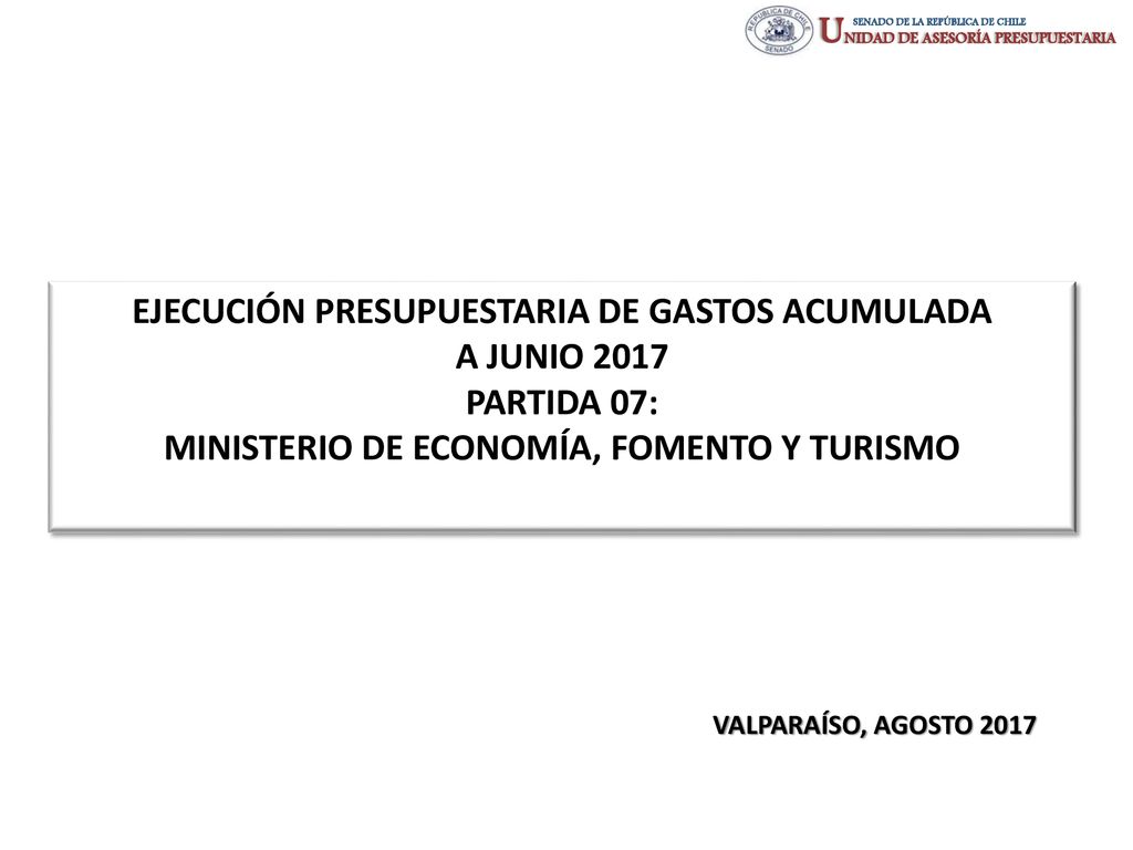 EJECUCIÓN PRESUPUESTARIA DE GASTOS ACUMULADA A JUNIO 2017 PARTIDA 07: MINISTERIO DE ECONOMÍA, FOMENTO Y TURISMO