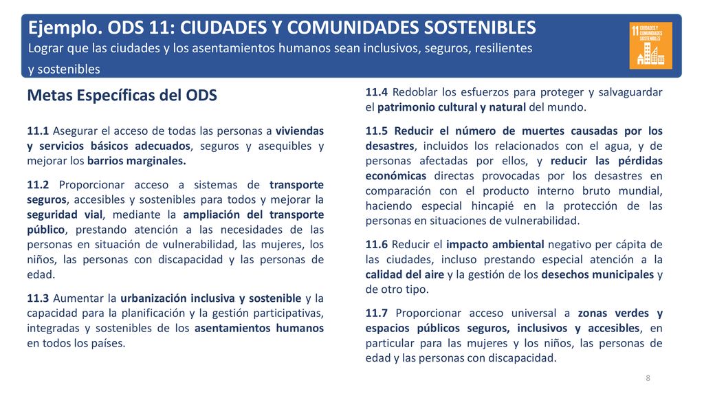 Ejemplo. ODS 11: CIUDADES Y COMUNIDADES SOSTENIBLES Lograr que las ciudades y los asentamientos humanos sean inclusivos, seguros, resilientes