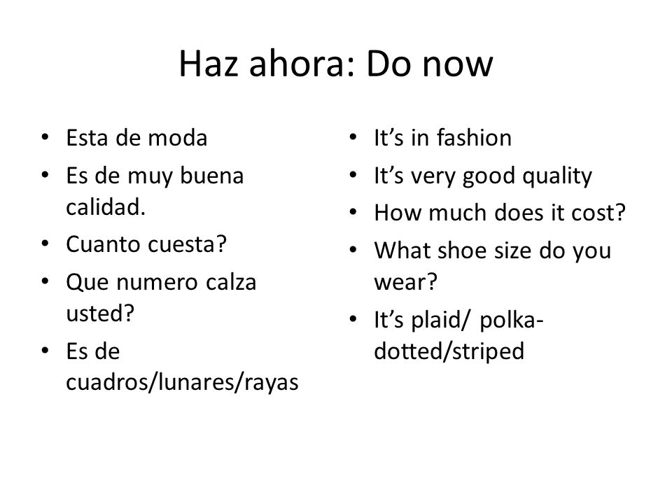 Haz ahora: Do now Esta de moda Es de muy buena calidad. Cuanto cuesta