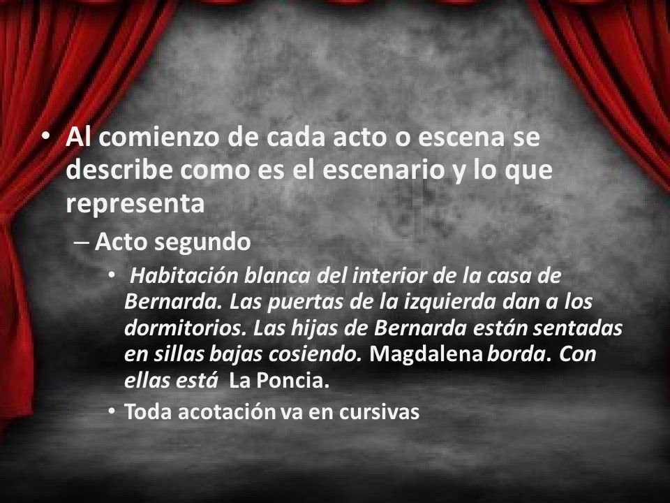 Al comienzo de cada acto o escena se describe como es el escenario y lo que representa