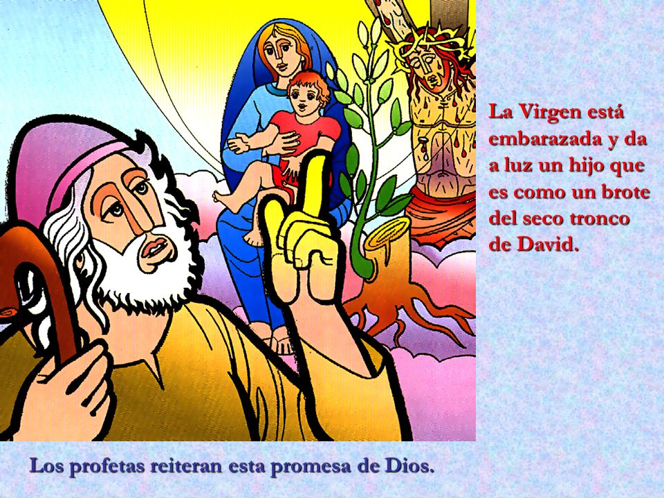 La Virgen está embarazada y da a luz un hijo que es como un brote del seco tronco de David.