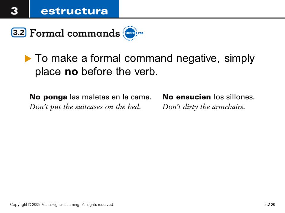To make a formal command negative, simply place no before the verb.