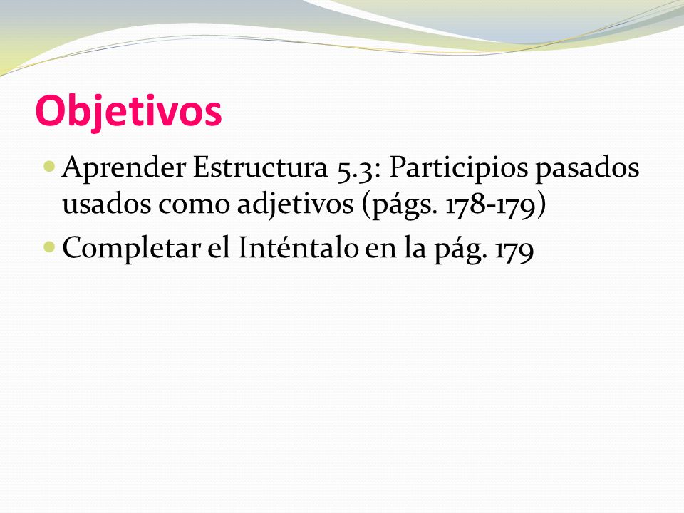 Objetivos Aprender Estructura 5.3: Participios pasados usados como adjetivos (págs.