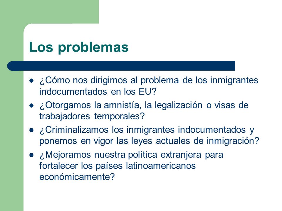 Los problemas ¿Cómo nos dirigimos al problema de los inmigrantes indocumentados en los EU