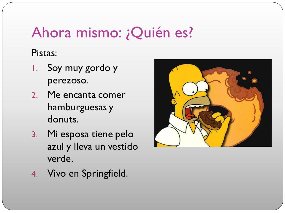 Ahora mismo: ¿Quién es Pistas: Soy muy gordo y perezoso.