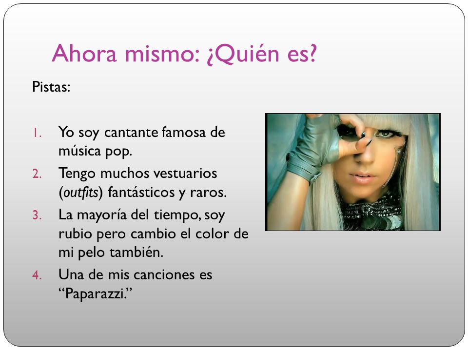 Ahora mismo: ¿Quién es Pistas: Yo soy cantante famosa de música pop.