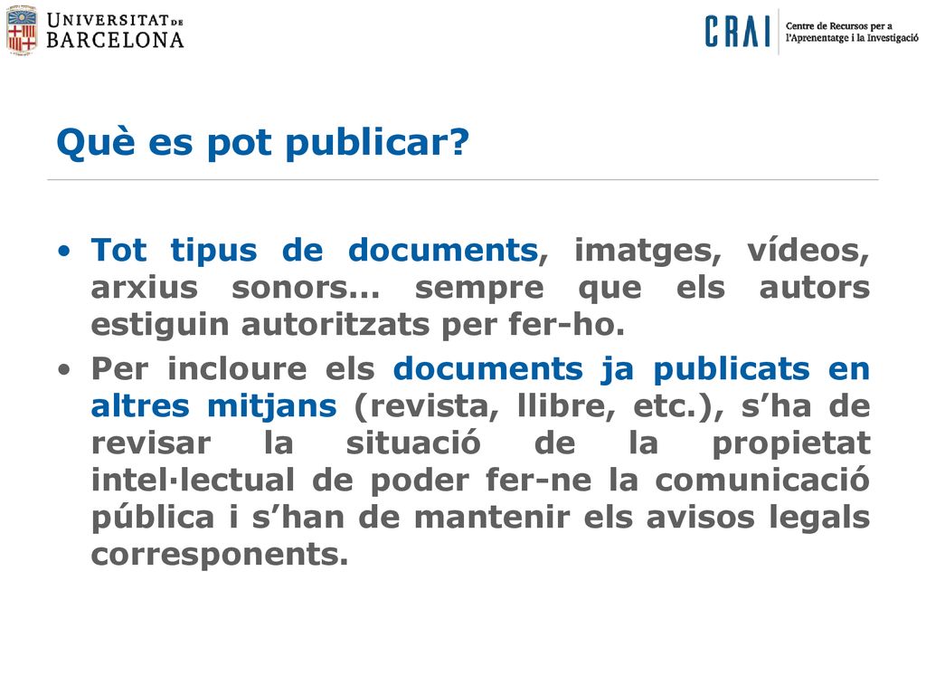 Què es pot publicar Tot tipus de documents, imatges, vídeos, arxius sonors... sempre que els autors estiguin autoritzats per fer-ho.