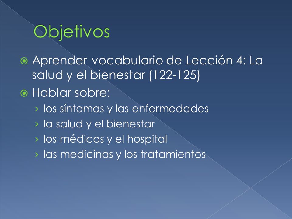 Objetivos Aprender vocabulario de Lección 4: La salud y el bienestar ( ) Hablar sobre: los síntomas y las enfermedades.