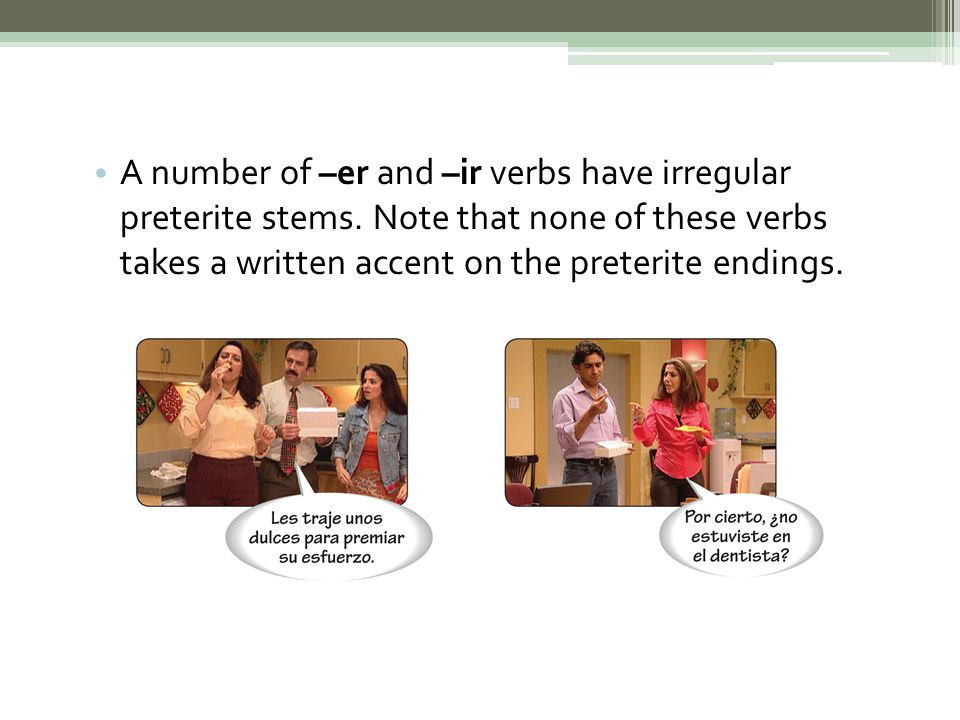 A number of –er and –ir verbs have irregular preterite stems