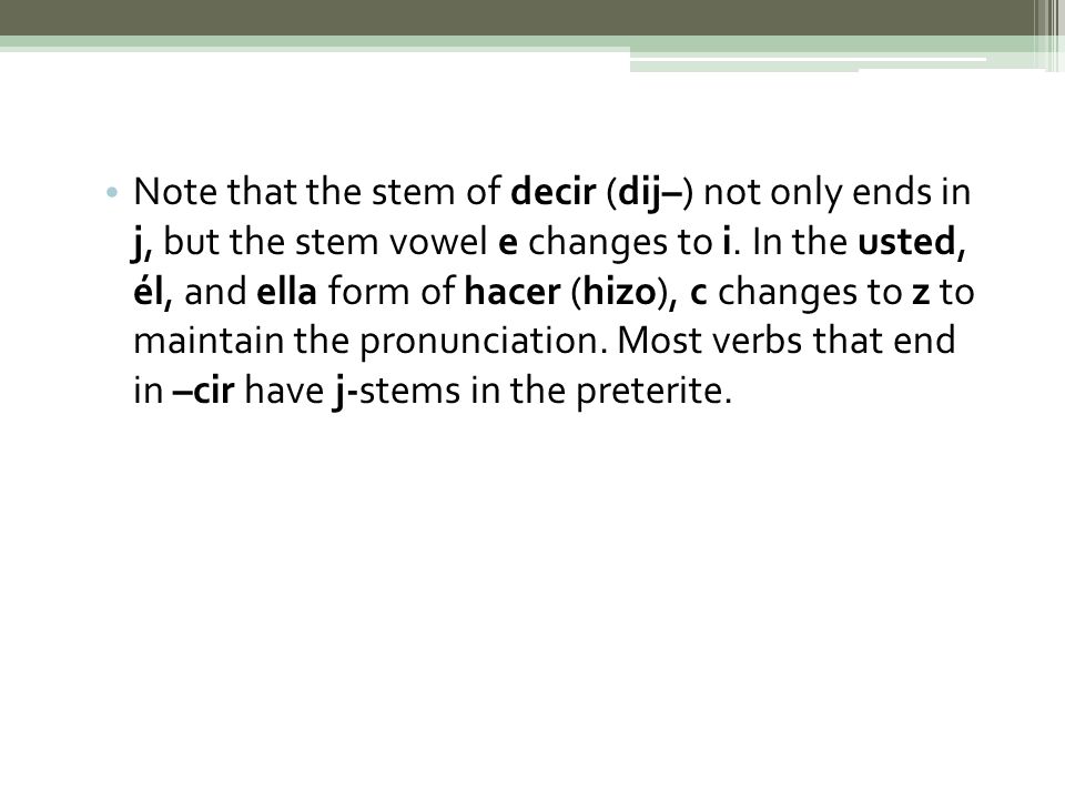 Note that the stem of decir (dij–) not only ends in j, but the stem vowel e changes to i.