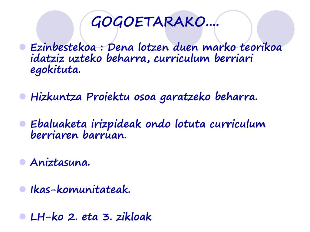 GOGOETARAKO.... Ezinbestekoa : Dena lotzen duen marko teorikoa idatziz uzteko beharra, curriculum berriari egokituta.