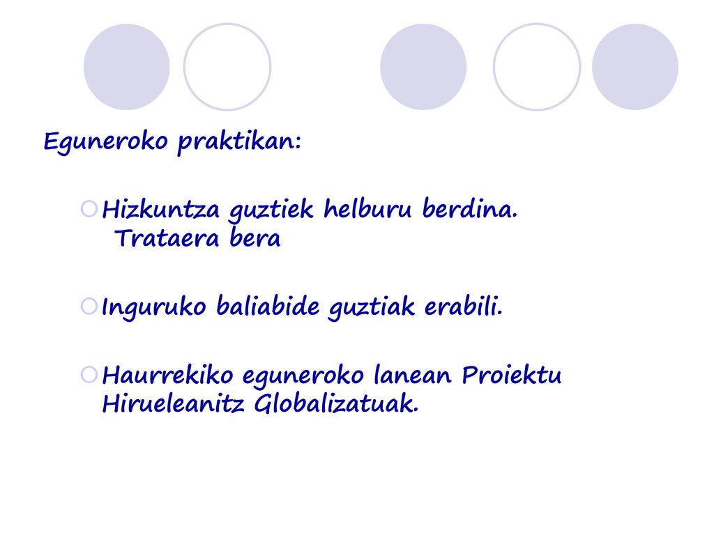 Eguneroko praktikan: Hizkuntza guztiek helburu berdina. Trataera bera. Inguruko baliabide guztiak erabili.