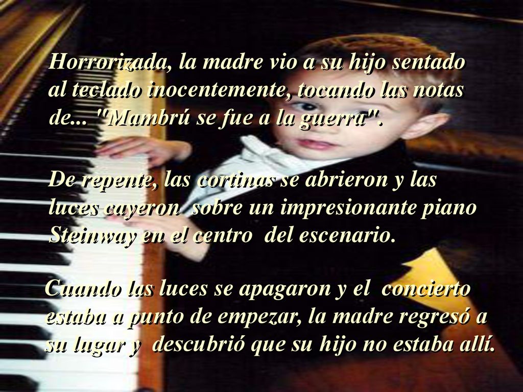Horrorizada, la madre vio a su hijo sentado al teclado inocentemente, tocando las notas de... Mambrú se fue a la guerra .