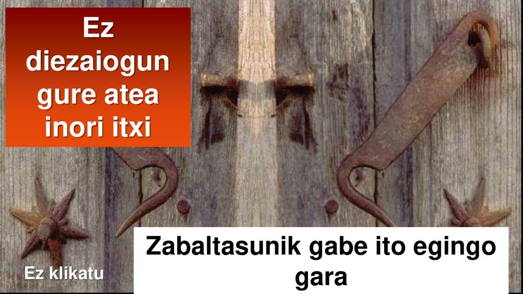 Ez diezaiogun gure atea inori itxi Zabaltasunik gabe ito egingo gara