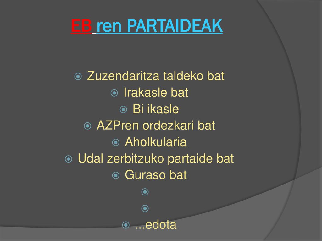 EB ren PARTAIDEAK Zuzendaritza taldeko bat Irakasle bat Bi ikasle