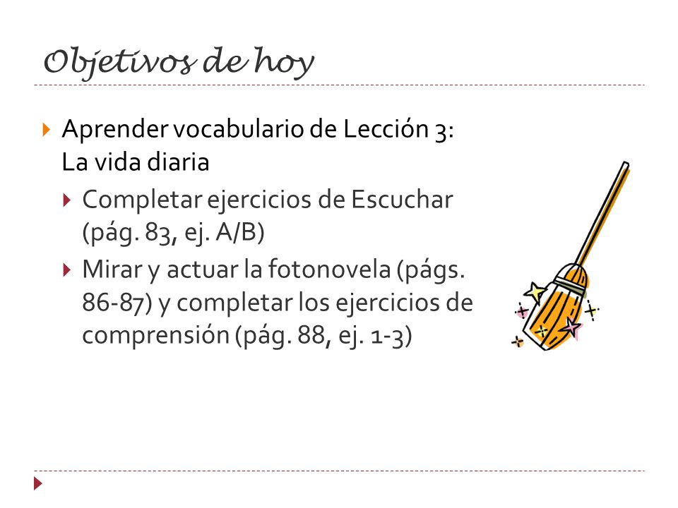Objetivos de hoy Aprender vocabulario de Lección 3: La vida diaria