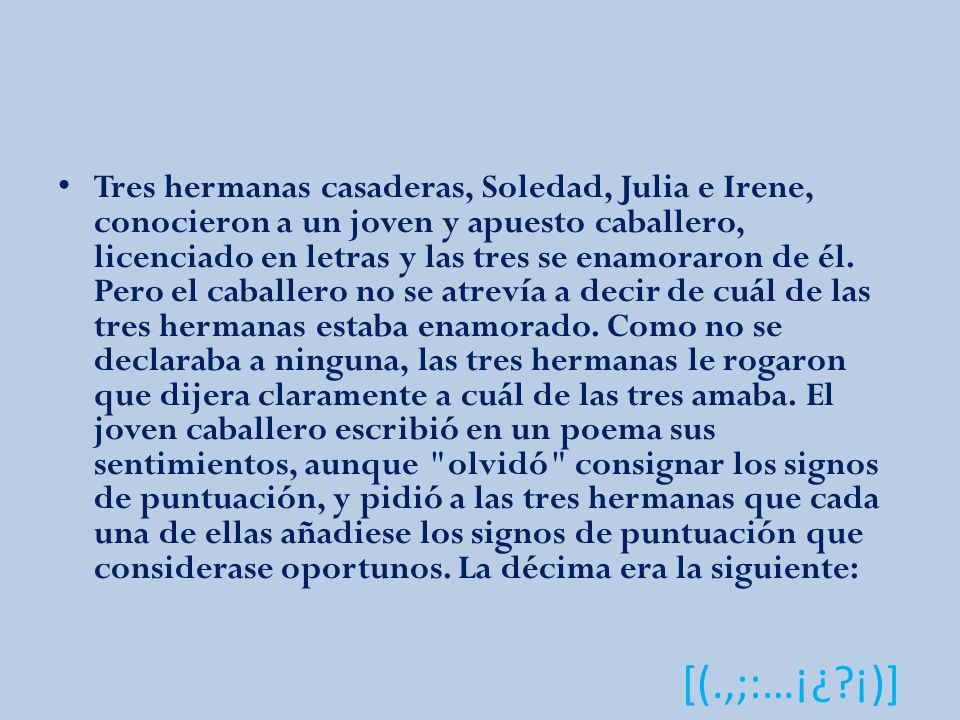 Tres hermanas casaderas, Soledad, Julia e Irene, conocieron a un joven y apuesto caballero, licenciado en letras y las tres se enamoraron de él.