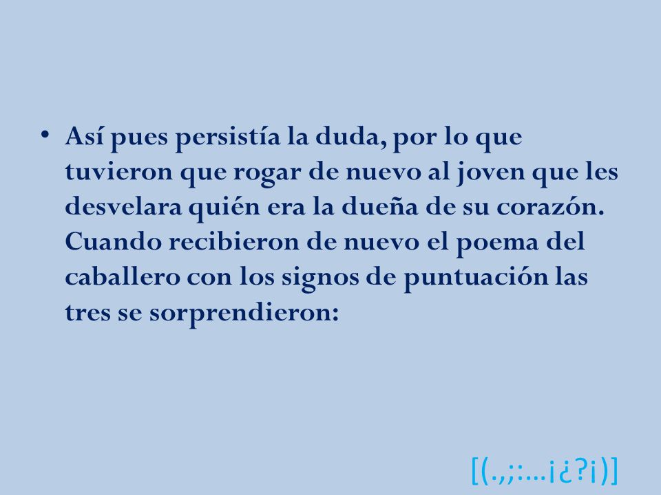 Así pues persistía la duda, por lo que tuvieron que rogar de nuevo al joven que les desvelara quién era la dueña de su corazón.