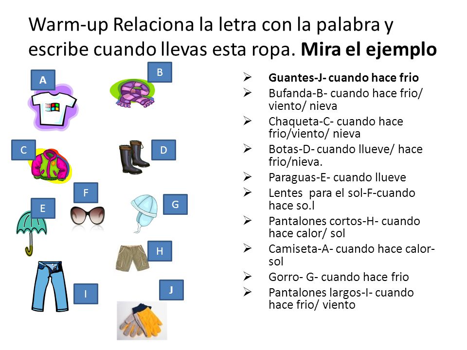 Warm-up Relaciona la letra con la palabra y escribe cuando llevas esta ropa. Mira el ejemplo