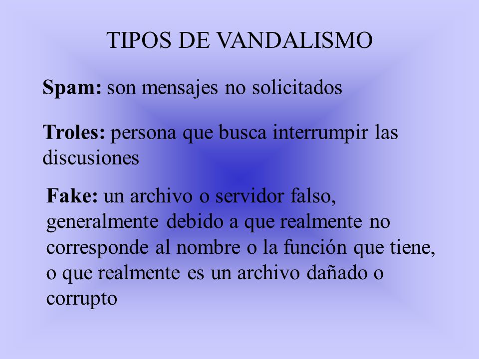 TIPOS DE VANDALISMO Spam: son mensajes no solicitados