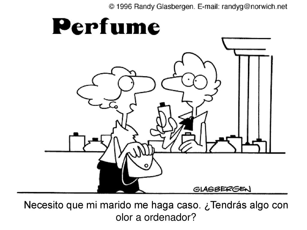 Necesito que mi marido me haga caso. ¿Tendrás algo con olor a ordenador