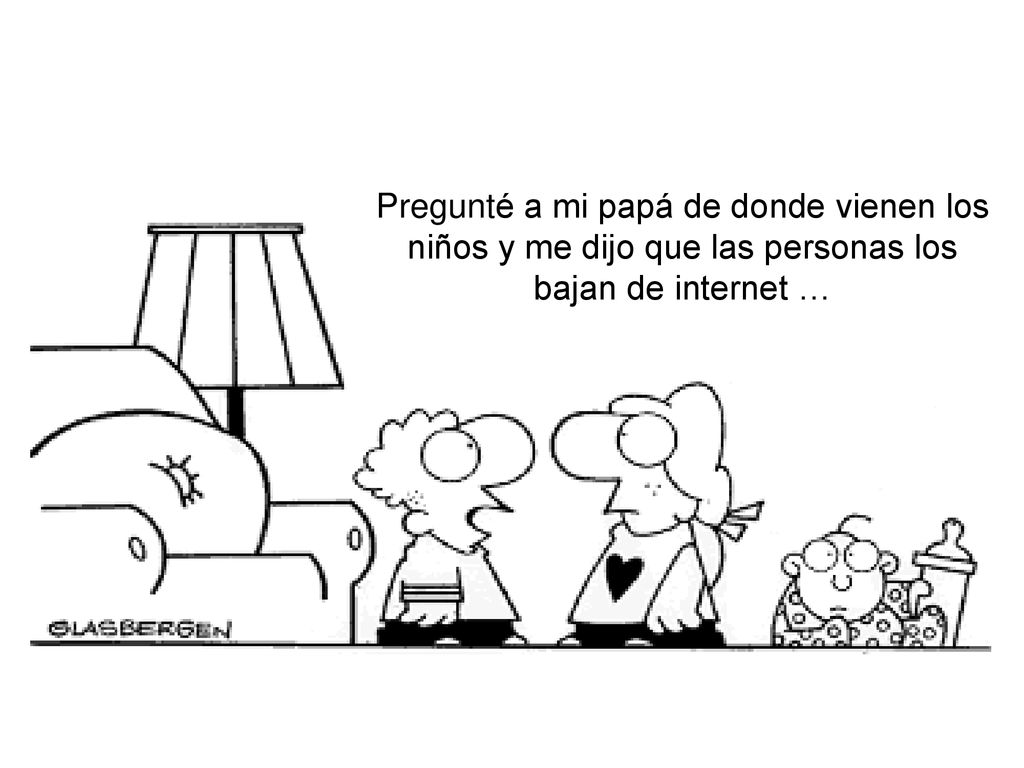 Pregunté a mi papá de donde vienen los niños y me dijo que las personas los bajan de internet …