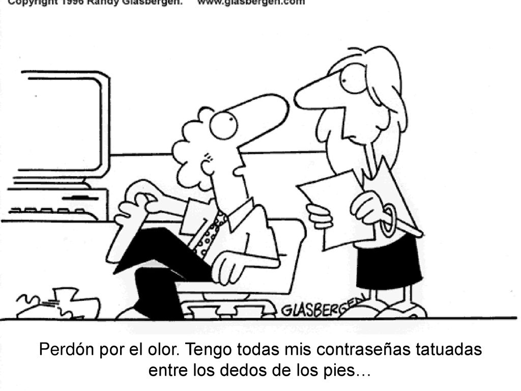 Perdón por el olor. Tengo todas mis contraseñas tatuadas entre los dedos de los pies…