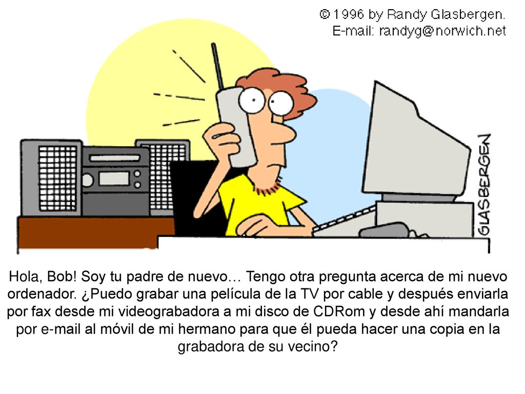 Hola, Bob. Soy tu padre de nuevo… Tengo otra pregunta acerca de mi nuevo ordenador.
