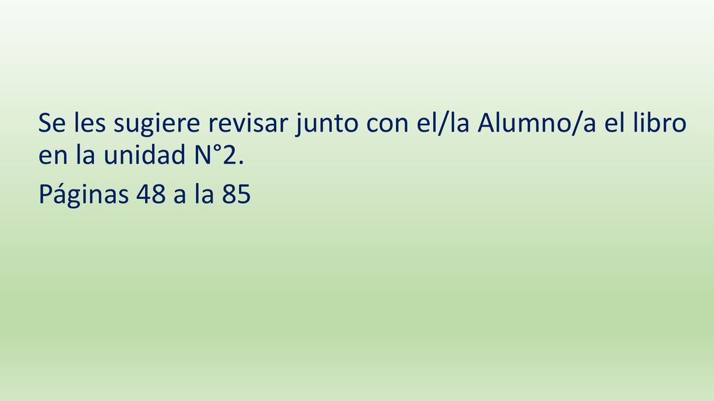 Se les sugiere revisar junto con el/la Alumno/a el libro en la unidad N°2.