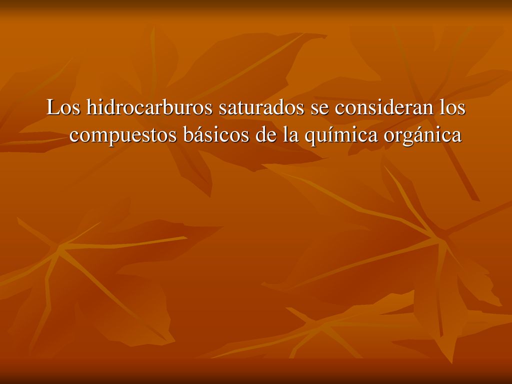 Los hidrocarburos saturados se consideran los compuestos básicos de la química orgánica
