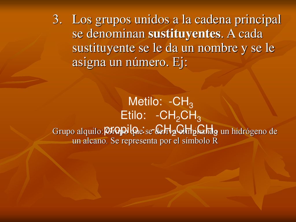 3. Los grupos unidos a la cadena principal se denominan sustituyentes