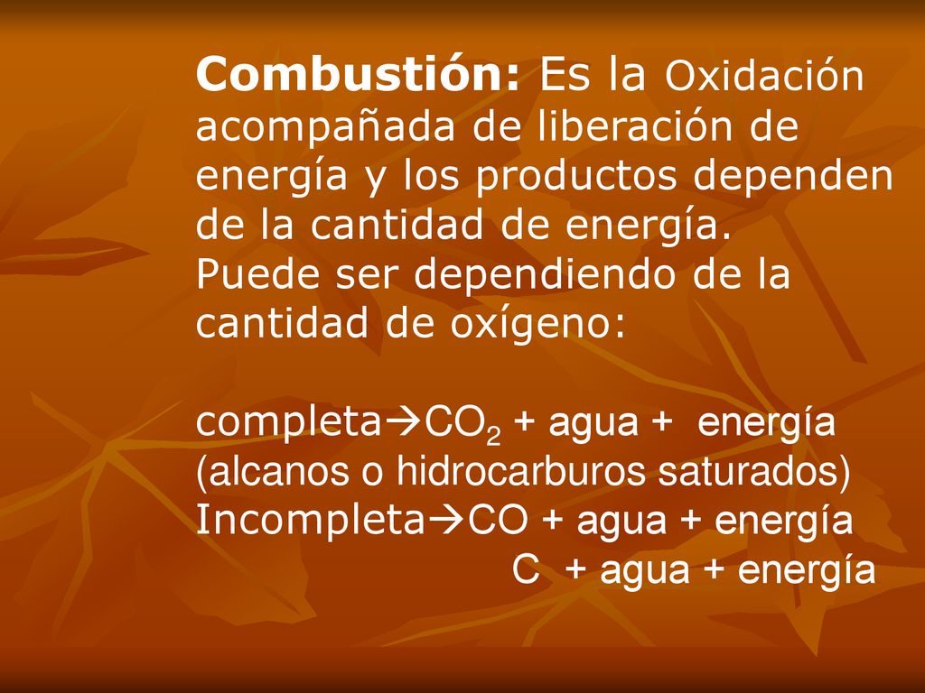 Combustión: Es la Oxidación acompañada de liberación de energía y los productos dependen de la cantidad de energía.