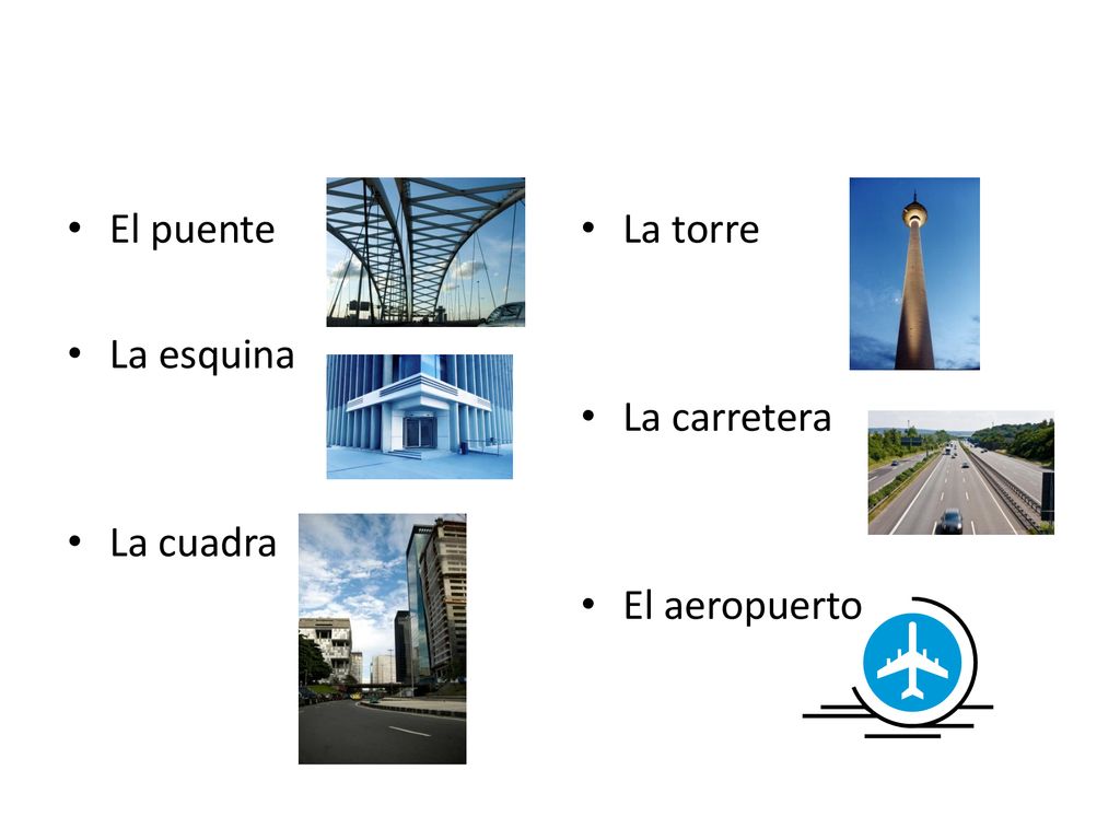 El puente La esquina La cuadra La torre La carretera El aeropuerto