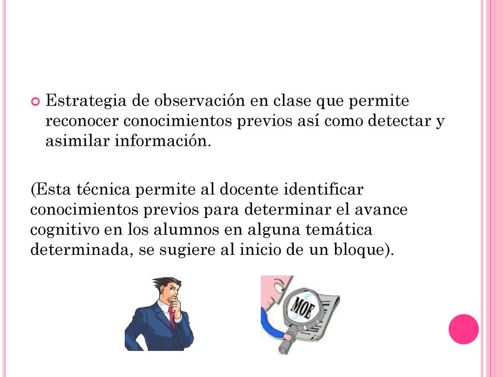 Estrategia de observación en clase que permite reconocer conocimientos previos así como detectar y asimilar información.