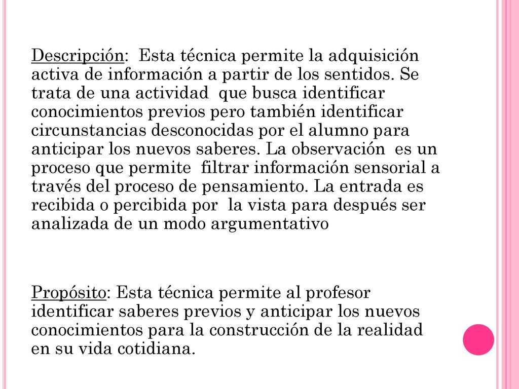 Descripción: Esta técnica permite la adquisición activa de información a partir de los sentidos.