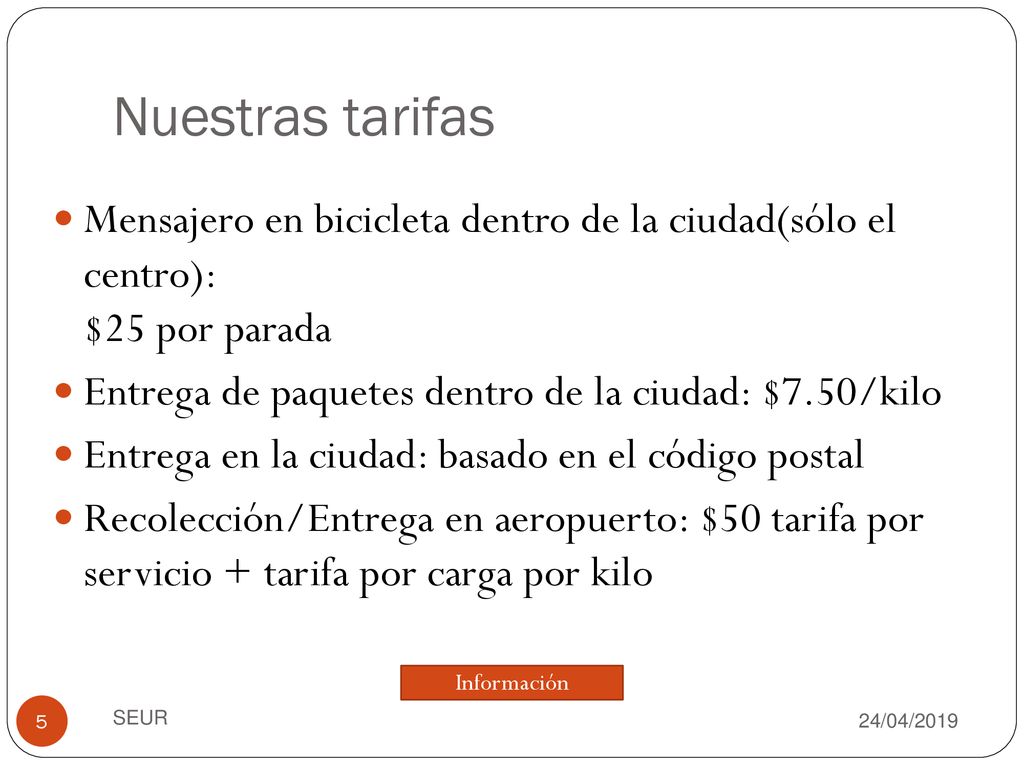 Nuestras tarifas Mensajero en bicicleta dentro de la ciudad(sólo el centro): $25 por parada. Entrega de paquetes dentro de la ciudad: $7.50/kilo.