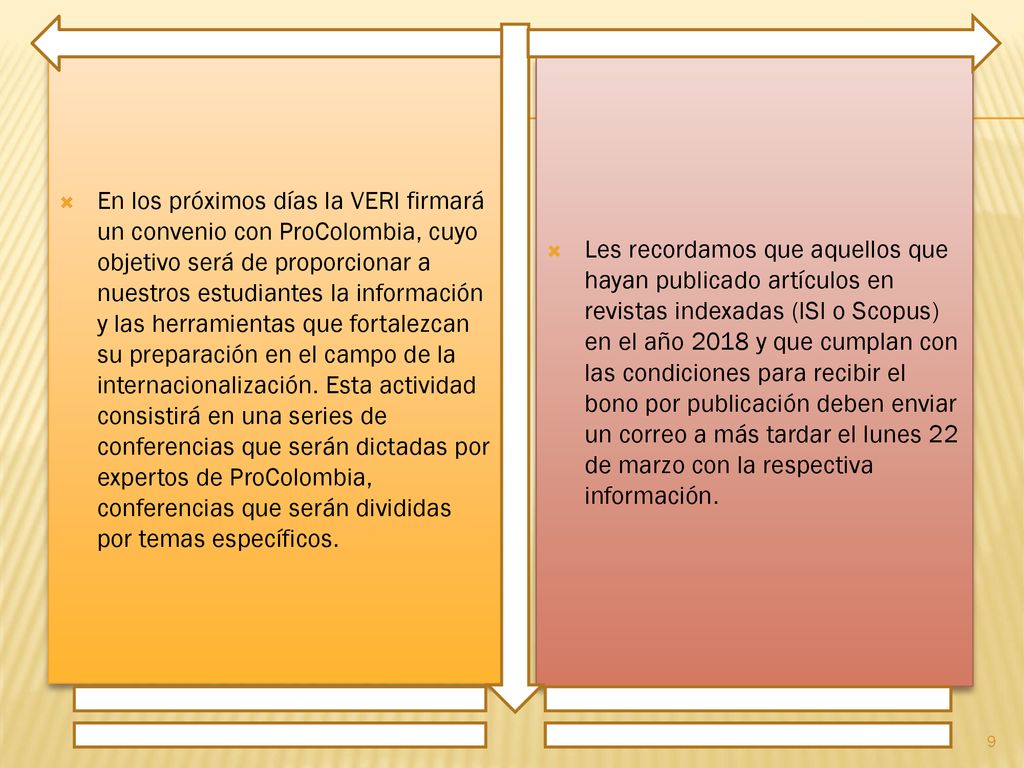 En los próximos días la VERI firmará un convenio con ProColombia, cuyo objetivo será de proporcionar a nuestros estudiantes la información y las herramientas que fortalezcan su preparación en el campo de la internacionalización. Esta actividad consistirá en una series de conferencias que serán dictadas por expertos de ProColombia, conferencias que serán divididas por temas específicos.