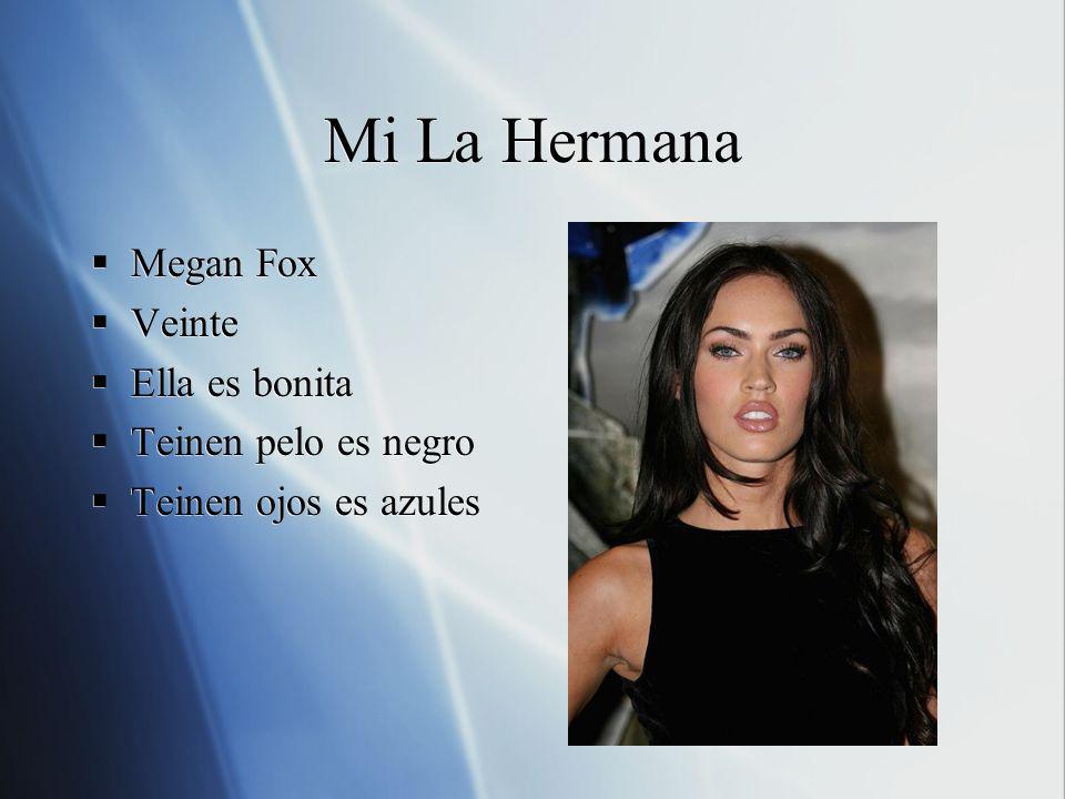 Mi La Hermana Megan Fox Veinte Ella es bonita Teinen pelo es negro
