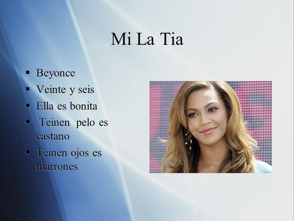 Mi La Tia Beyonce Veinte y seis Ella es bonita Teinen pelo es castano