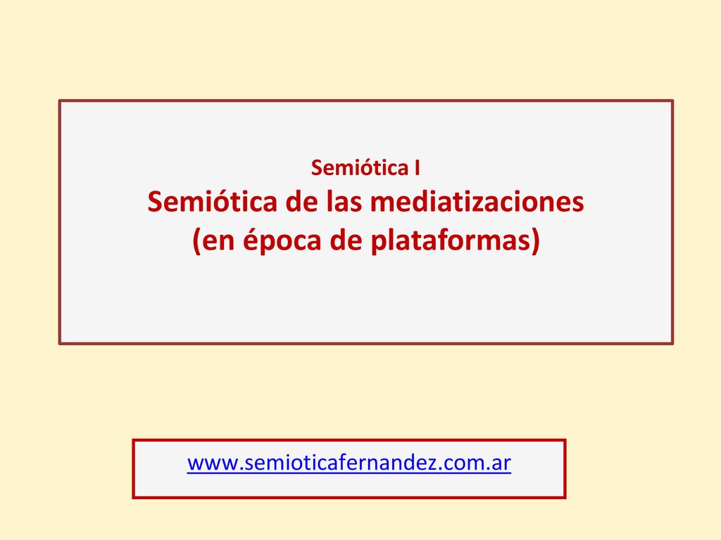 Semiótica I Semiótica de las mediatizaciones (en época de plataformas)