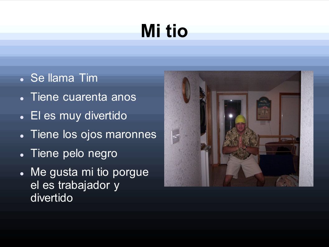 Mi tio Se llama Tim Tiene cuarenta anos El es muy divertido