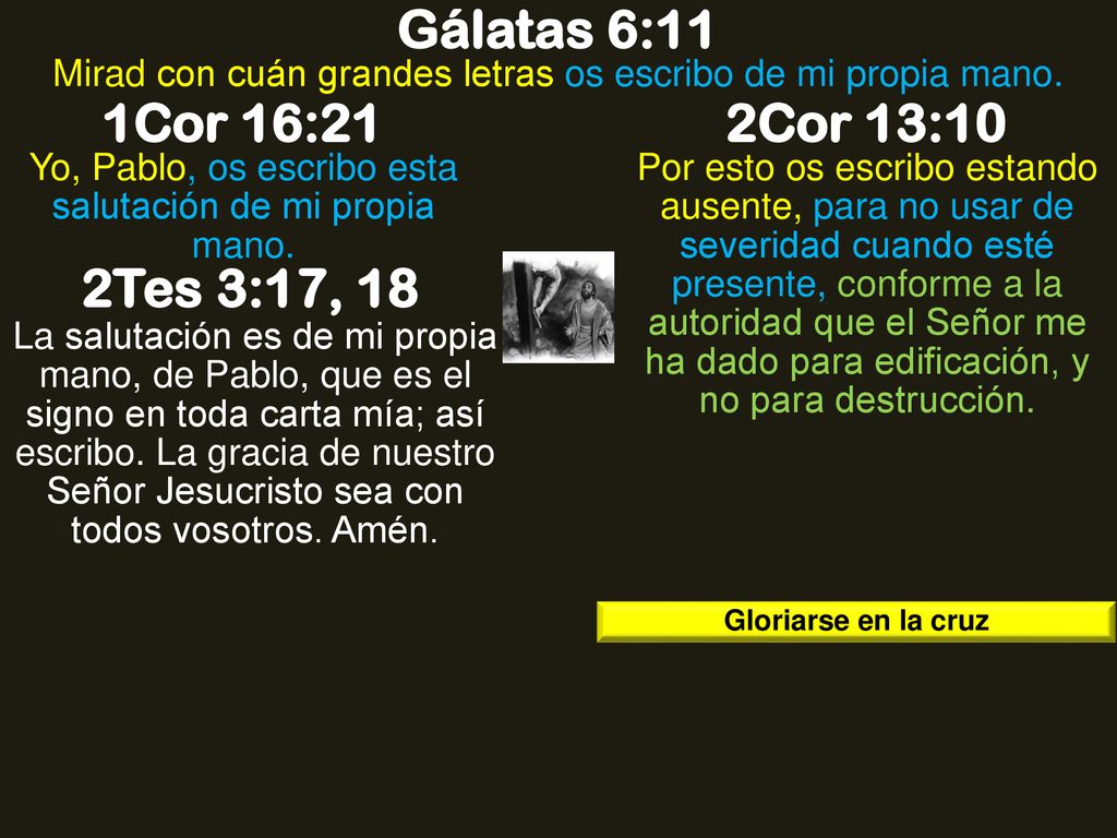 Gálatas 6:11 1Cor 16:21 2Cor 13:10 2Tes 3:17, 18