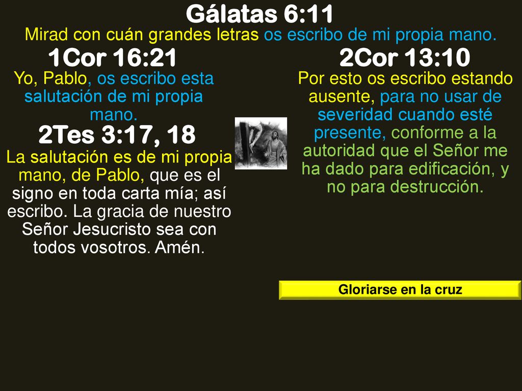 Gálatas 6:11 1Cor 16:21 2Cor 13:10 2Tes 3:17, 18